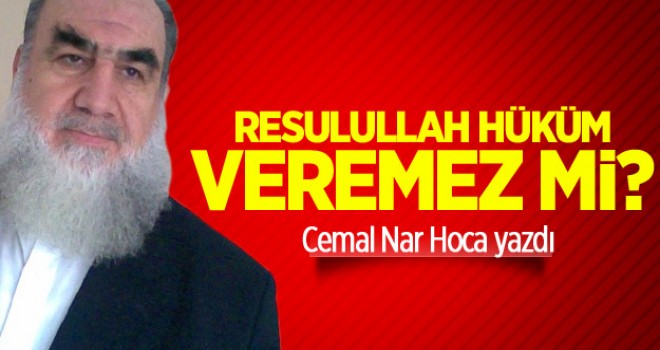 Resulullah hüküm veremez mi?