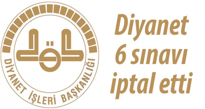Diyanet yapılan/ yapılacak olan bazı sınavları iptal etti