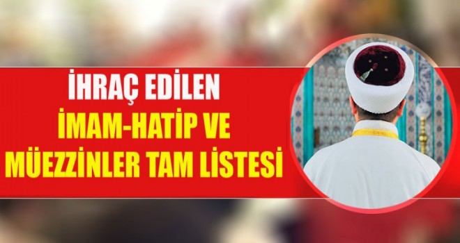 Diyanet'ten İhraç Edilen İmam ve Müezzinlerin listesi