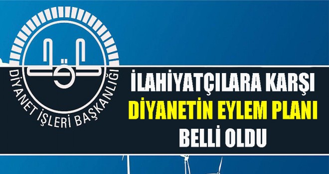 İlahiyatçılara karşı Diyanetin eylem planı belli oldu