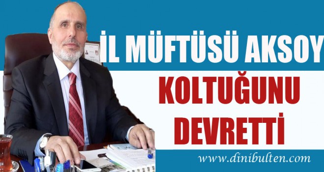 Bayburt Müftüsü Aksoy, Koltuğunu Devretti