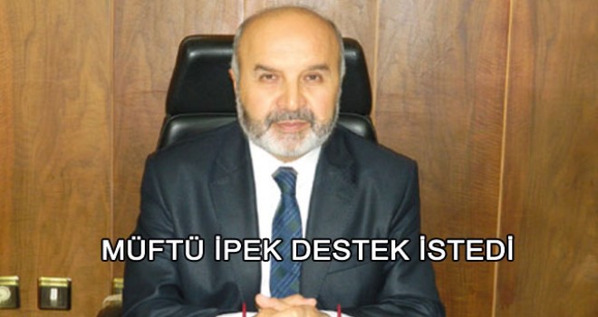 Müftü İpek,Destek İstedi