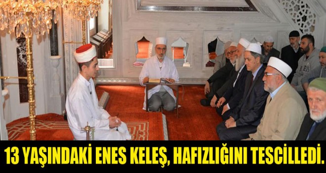 13 yaşındaki Enes Keleş, Hafızlığını Tescilledi.
