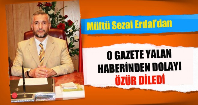 O Gazete Yalan Haberinden Dolayı Müftü Erdal’dan Özür Diledi