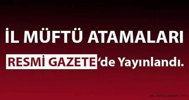 İl Müftü Atamaları Resmi Gazete’de yayımlandı