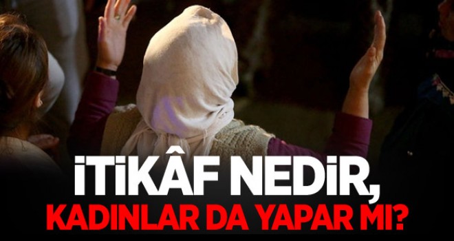 Bayanlar itikafa girer mi?