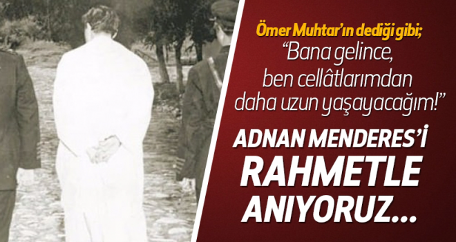 Adnan Menderesi Rahmetle Anıyoruz!