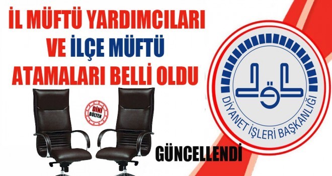 İl Müftü Yardımcısı ve İlçe Müftüsü Atamaların Listesi