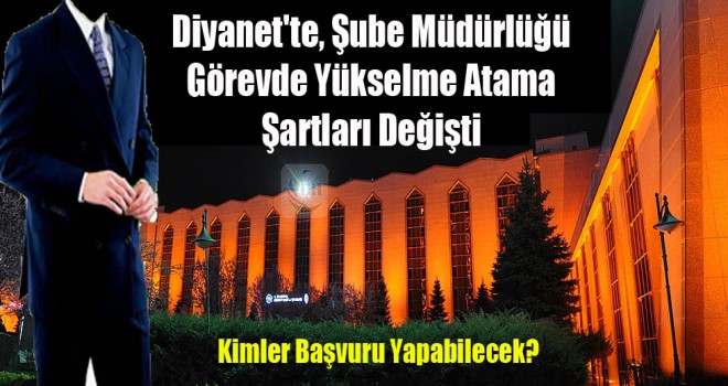 Diyanet'te, Şube Müdürlüğü Görevde Yükselme Atama Şartları Değişti