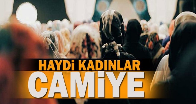 Cumhurbaşkanı Erdoğan,Kadınlar camiye daha çok gelsin!