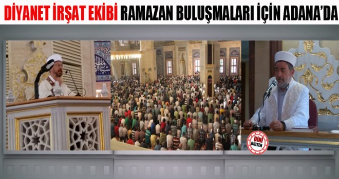 Diyanet İrşat Ekibi Ramazan buluşmaları için Adana’da...