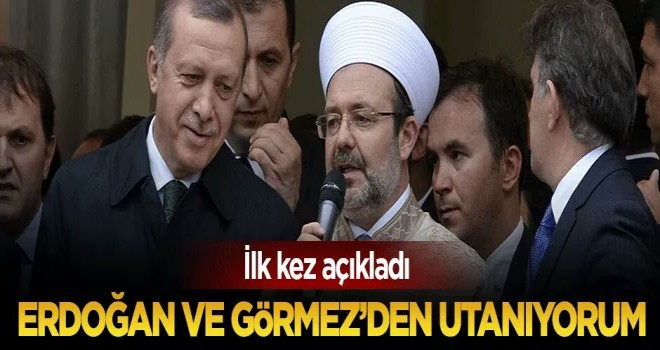 Erdoğan ve Görmez’den Utanıyorum
