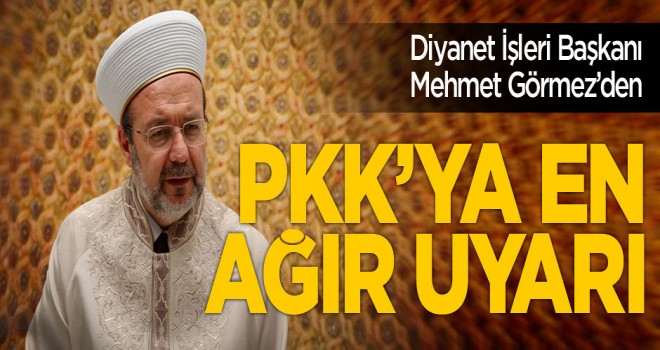 Görmez'den! PKK'ya en ağır uyarı