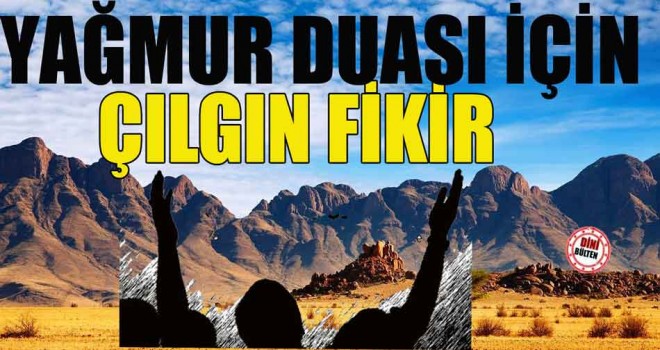 Yağmur Duası İçin Çılgın Fikir