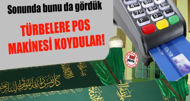 Türbelere Pos Makinesi koydular!-Dini Bülten