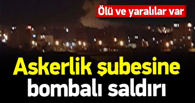 Mardin'de Askerlik şubesine bombalı saldırı