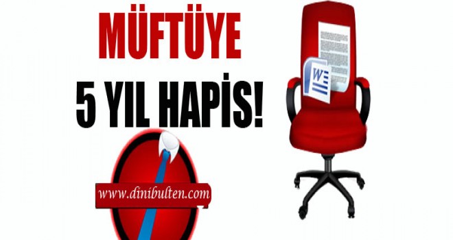 Eski Müftü Erdoğmuş'a 5 Yıl Hapis!