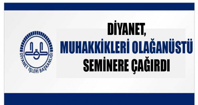 Diyanet, Muhakkikleri Olağanüstü  seminere çağırdı