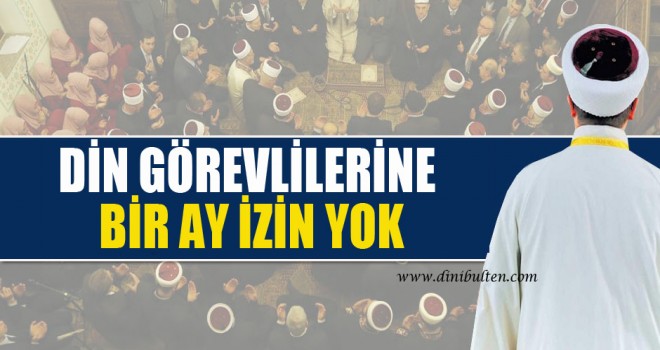 Ramazan'da Din Görevlilerine  izin yok