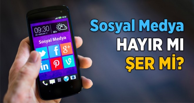 Sosyal Medya Hayır Mı Şer Mi?