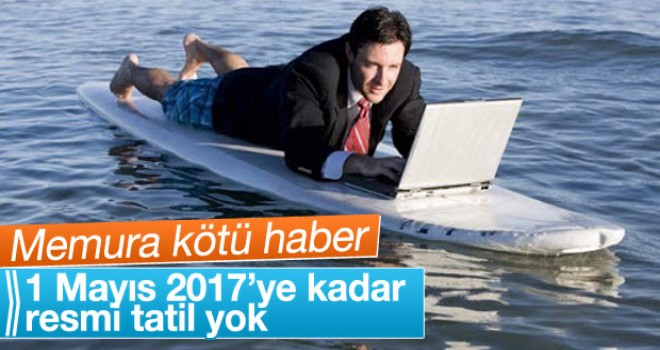 1 Mayıs 2017'ye kadar resmi tatil yok