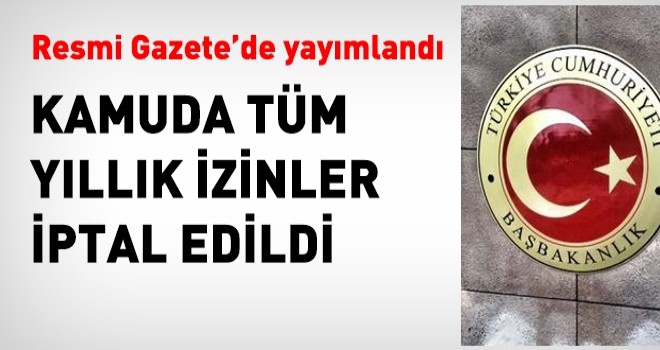 Memurların tüm izinler iptal edildi