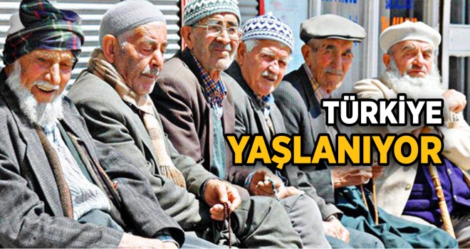 Türkiye Hızla yaşlanıyor!
