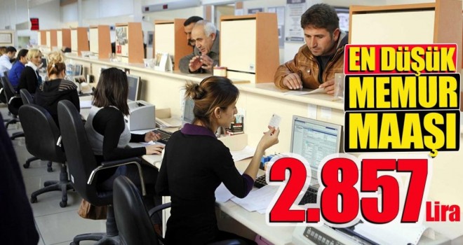 En düşük memur maaşı 2.857 lira
