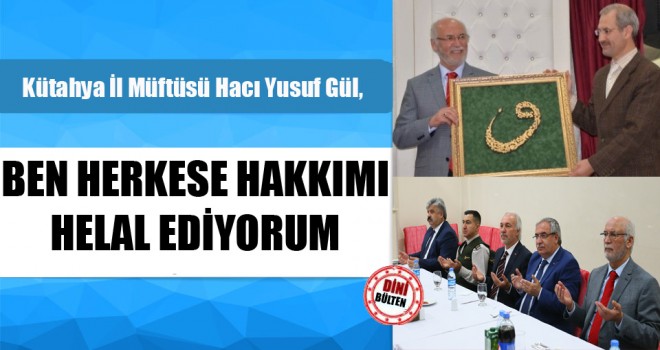 Müftü Gül, Ben Herkese Hakkımı Helal Ediyorum