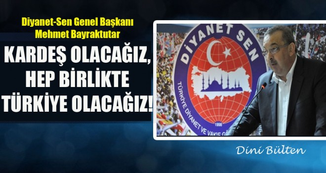Bayraktutar ,Kardeş Olacağız, Hep Birlikte Türkiye Olacağız!