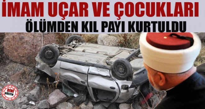 İmam Uçar,Ölümden Kıl Payı Kurtuldu