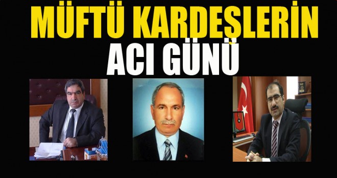 Müftü Kardeşlerin Acı Günü