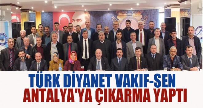 Türk Diyanet Vakıf-Sen Antalya'ya Çıkarma Yaptı