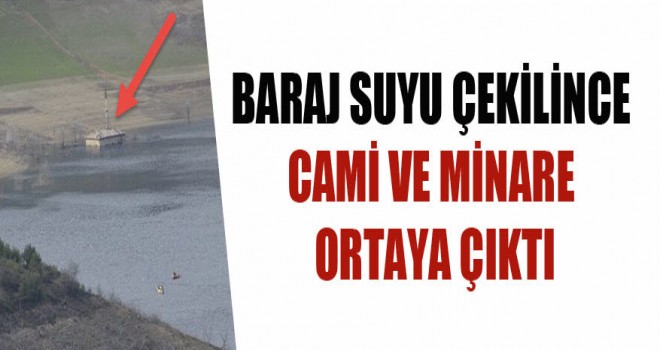 Baraj Suyu Çekilince Cami ve Minare Ortaya Çıktı