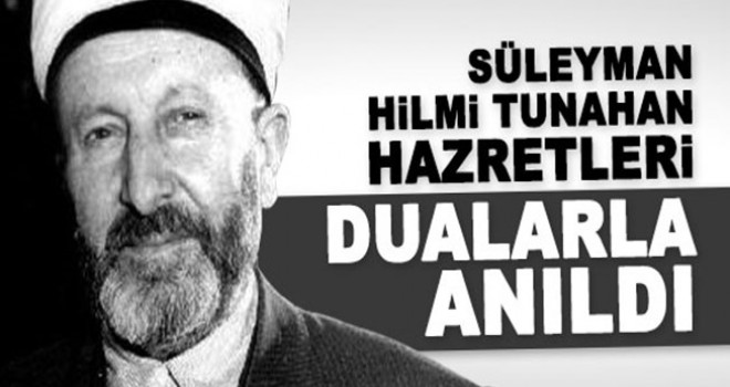 Süleyman Hilmi Tunahan Hazretleri Dualarla Anılıyor..