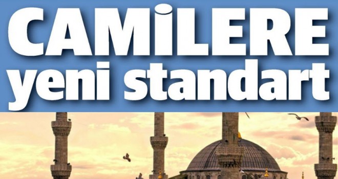 Camilere yeni standartlar geliyor.