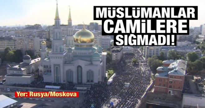 Moskova'da Müslümanlar camilere sığmadı