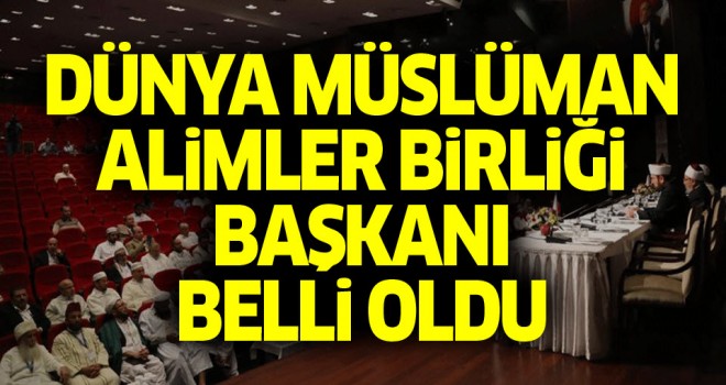 Dünya Müslüman Alimler Birliği Başkanı belli oldu