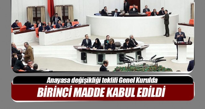 Anayasa değişiklik teklifi 1. maddesi 347 oy ile kabul edildi