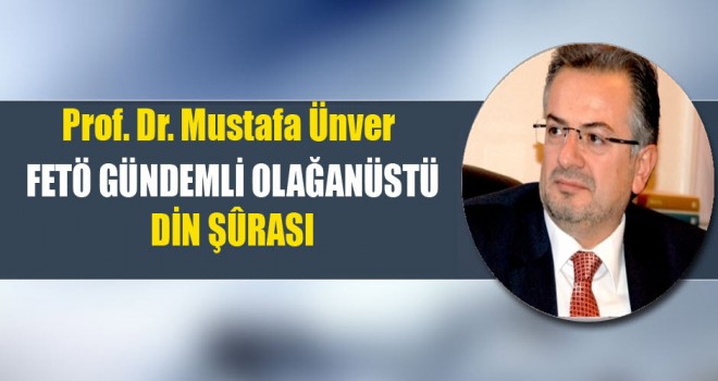 FETÖ Gündemli Olağanüstü Din Şûrası