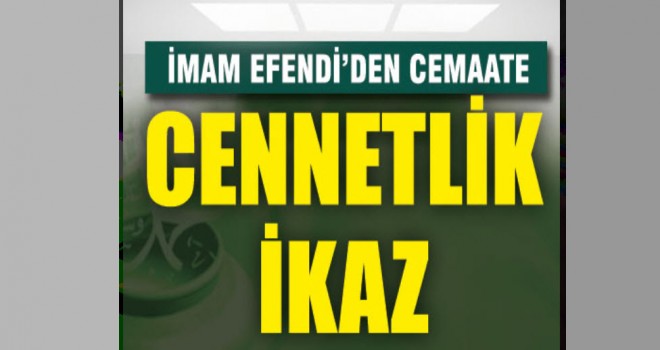 Gerzele Camisi İmamı’ndan cemaate cennetlik ikaz