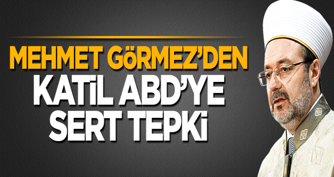 Görmez'den ABD'ye sert tepki