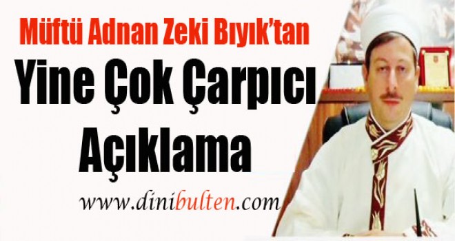 Müftü Adnan Zeki Bıyık'tan Yine Çarpıcı Açıklama