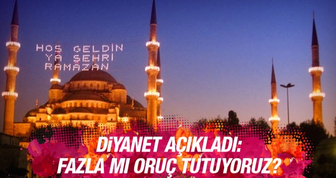 Fazla mı oruç tutuyoruz ?