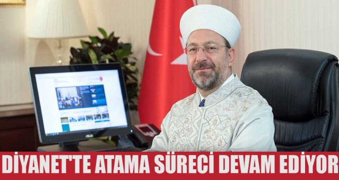 Diyanet'te atama süreci devam ediyor