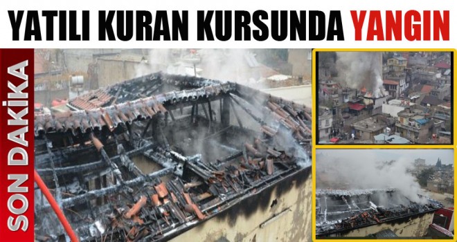 Kahramanmaraş Yatılı Kuran kursunda yangın