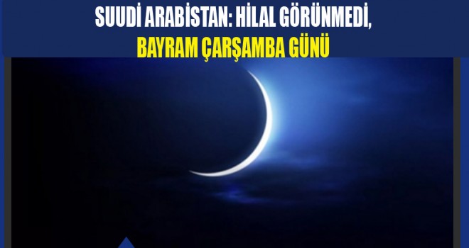 Arabistan'da Hilal görünmedi, bayram çarşamba günü