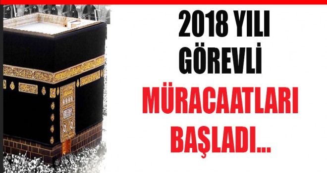 Hac Görevli Müracaatları başladı.