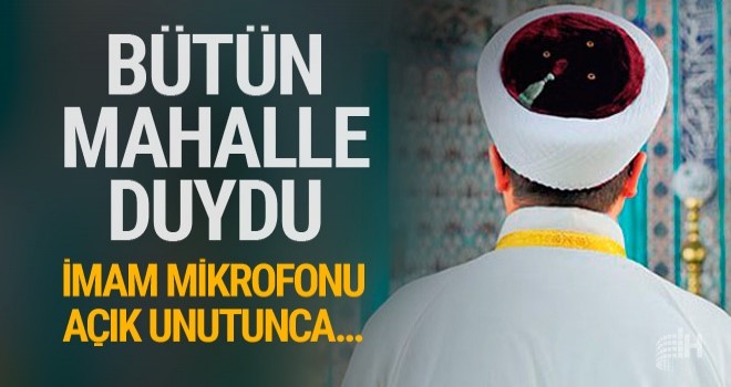 Bütün mahalle duydu! İmam mikrofonu açık unutunca...