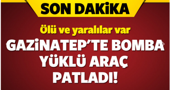 Gaziantep Emniyet Müdürlüğü önünde bomba yüklü araç patlatıldı.